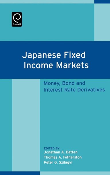 Jonathan Batten, T. A. Fetherston, P.G. Szilagyi - Japanese Fixed Income Markets, Inbunden