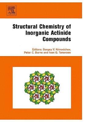 Sergey Krivovichev, Peter Burns, Ivan Tananaev - Structural Chemistry of Inorganic Actinide Compounds, Inbunden