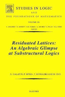 Nikolaos Galatos, Peter Jipsen, Tomasz Kowalski, Hiroakira Ono - Residuated Lattices: An Algebraic Glimpse at Substructural Logics, Inbunden