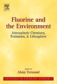 bokomslag Fluorine and the Environment: Atmospheric Chemistry, Emissions & Lithosphere