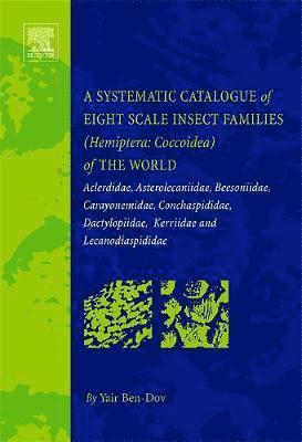 Yair Ben-Dov, Israel) Ben-Dov, Yair (Department of Entomology, Agricultural Research Organization, The Volcanic Center, Bet Dagen - A Systematic Catalogue of Eight Scale Insect Families (Hemiptera: Coccoidea) of the World, Inbunden