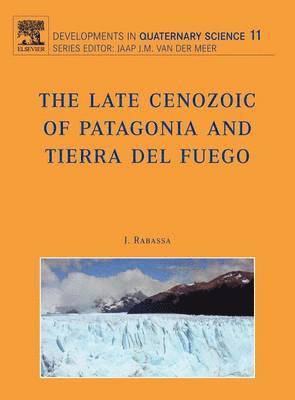 J. Rabassa - The Late Cenozoic of Patagonia and Tierra del Fuego, Inbunden