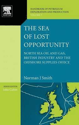 Norman J. Smith, Norman J. (Ex-Director General Director UK Department of Energy's Offshore Supplies Office) Smith - The Sea of Lost Opportunity, Inbunden