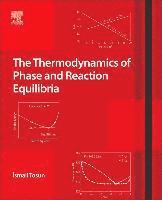 bokomslag The Thermodynamics of Phase and Reaction Equilibria