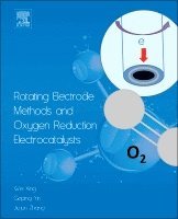 Wei Xing, Geping Yin, Jiujun Zhang - Rotating Electrode Methods and Oxygen Reduction Electrocatalysts, Inbunden