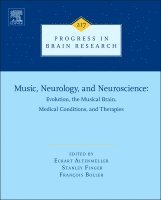 Eckart Altenmüller, Stanley Finger, Francois Boller - Music, Neurology, and Neuroscience: Evolution, the Musical Brain, Medical Conditions, and Therapies, Inbunden