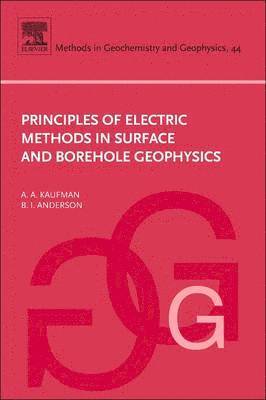 Alex Kaufman, B. Anderson - Principles of Electric Methods in Surface and Borehole Geophysics, Häftad