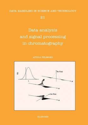 A. Felinger, Hungary) Felinger, A. (Department of Analytical Chemistry, University of Veszprem, Egyetem utca 10, H-8200 Veszprem, Attila Felinger - Data Analysis and Signal Processing in Chromatography, Inbunden
