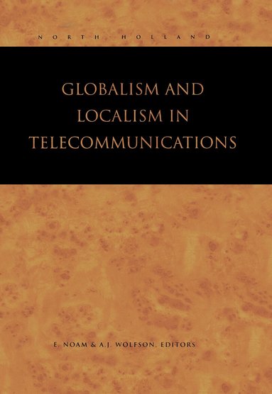 Eli M. Noam, A.J. Wolfson - Globalism and Localism in Telecommunications, Inbunden