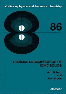 A.K. Galwey, M.E. Brown - Thermal Decomposition of Ionic Solids, Inbunden