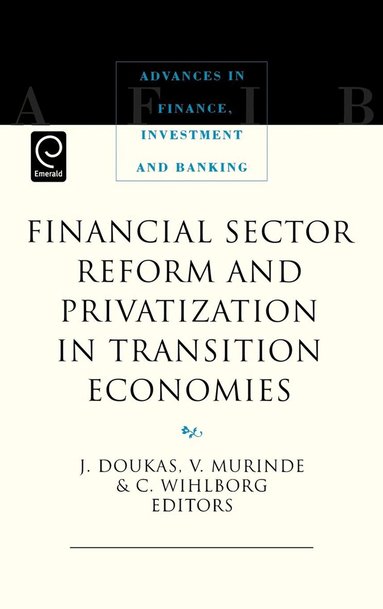 John A. Doukas, Victor Murinde, Clas G. Wihlborg - Financial Sector Reform and Privatization in Transition Economies, Inbunden