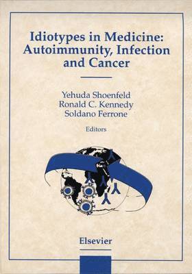 R.C. Kennedy, S. Ferrone, Yehuda Shoenfeld - Idiotypes in Medicine: Autoimmunity, Infection and Cancer, Inbunden
