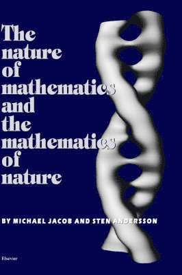 S. Andersson, M. Jacob - The Nature of Mathematics and the Mathematics of Nature, Inbunden