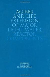 bokomslag Aging and Life Extension of Major Light Water Reactor Components