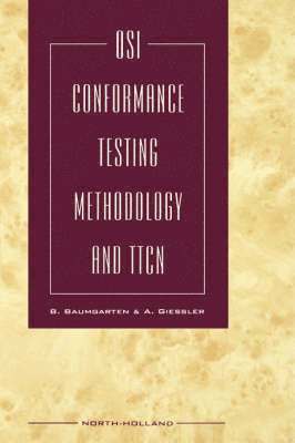 Bernd Baumgarten, B. Baumgarten, B. Baumgarten, A. Giessler, Germany) Giessler, A. (Gesellschaft fur Mathematik und Datenverarbeitung mbH (GMD), Darmstadt - OSI Conformance Testing Methodology and TTCN, Inbunden