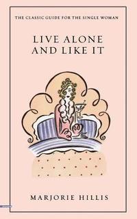 bokomslag Live Alone and Like It: The Classic Guide for the Single Woman