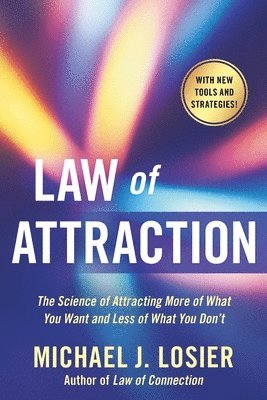 Michael J. Losier - Law of Attraction: The Science of Attracting More of What You Want and Less of What You Don't, Häftad