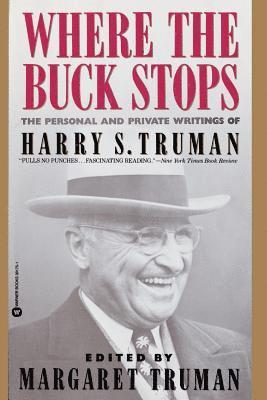 Harry S. Truman, Margaret Truman - Where the Buck Stops: The Personal and Private Writings of Harry S. Truman, Häftad