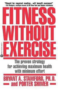 bokomslag Fitness Without Exercise: The Proven Strategy for Achieving Maximum Health with Minimum Effort
