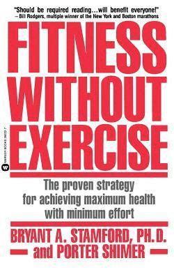 Bryant A. Stamford, Porter Schimer - Fitness Without Exercise: The Proven Strategy for Achieving Maximum Health with Minimum Effort, Häftad