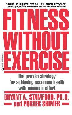Fitness Without Exercise: The Proven Strategy for Achieving Maximum Health with Minimum Effort 1