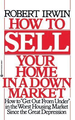Robert Irwin - How to Sell Your Home in a Down Market, Häftad