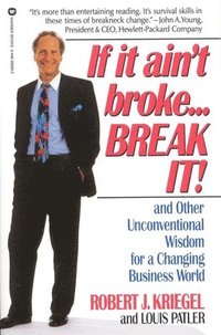 bokomslag If It Ain't Broke...Break It!: And Other Unconventional Wisdom for a Changing Business World