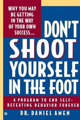 Daniel G. Amen - Don't Shoot Yourself in the Foot, Häftad