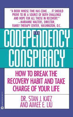 Stan J. Katz, Aimee Liu - Codependency Conspiracy: How to Break the Recovery Habit and Take Charge Ofyour Life, Häftad