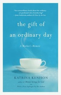 bokomslag The Gift of an Ordinary Day: A Mother's Memoir