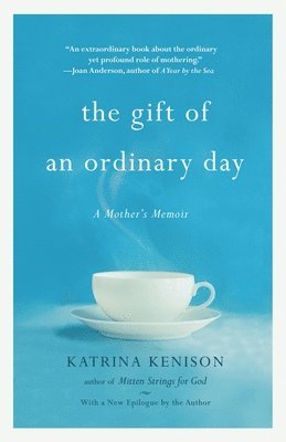 Katrina Kenison - The Gift of an Ordinary Day: A Mother's Memoir, Häftad
