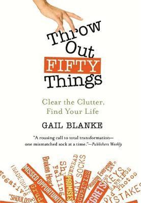 Throw Out Fifty Things: Clear the Clutter, Find Your Life