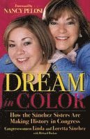 Linda Sánchez, Loretta Sánchez - Dream in Color: How the Sánchez Sisters Are Making History in Congress, Häftad