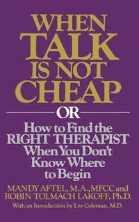 bokomslag When Talk Is Not Cheap: Or How to Find the Right Therapist When You Don't Know Where to Begin