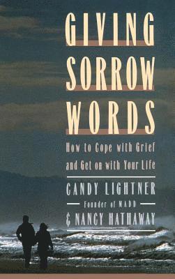 Candy Lightner, Nancy Hataway - Giving Sorrow Words: How to Cope with Your Grief and Get on with Your Life, Inbunden