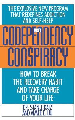 Stan J. Katz - Codependency Conspiracy: How to Break the Recovery Habit and Take Charge Ofyour Life, Inbunden