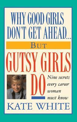 bokomslag Why Good Girls Don't Get Ahead... But Gutsy Girls Do
