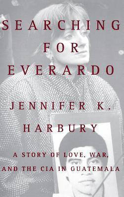 Searching for Everado: A Story of Love, War, and the CIA in Guatemala 1