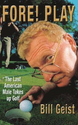 B. Geist, Bill Geist - Fore! Play, Inbunden