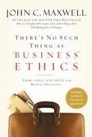 John C. Maxwell, John C Maxwell - There's No Such Thing as Business Ethics: There's Only One Rule for Making Decisions, Inbunden