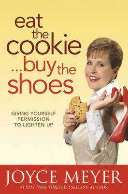 Joyce Meyer - Eat the Cookie, Buy the Shoes, Häftad