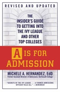 bokomslag A is for Admission: The Insider's Guide to Getting Into the Ivy League and Other Top Colleges