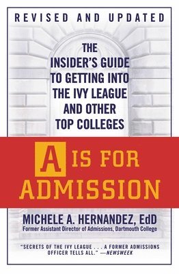 bokomslag A is for Admission: The Insider's Guide to Getting Into the Ivy League and Other Top Colleges