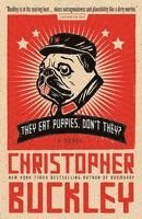 Christopher Buckley - They Eat Puppies, Don't They?, Häftad