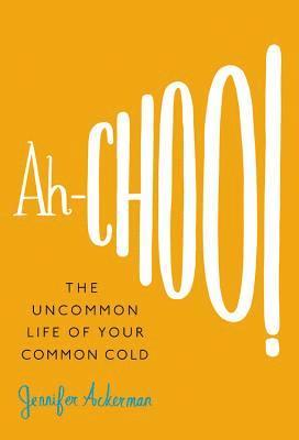 bokomslag Ah-Choo!: The Uncommon Life of Your Common Cold