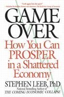 Game Over: How You Can Prosper in a Shattered Economy 1