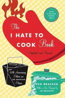 Peg Bracken - The I Hate to Cook Book (50th Anniversary Edition), Inbunden