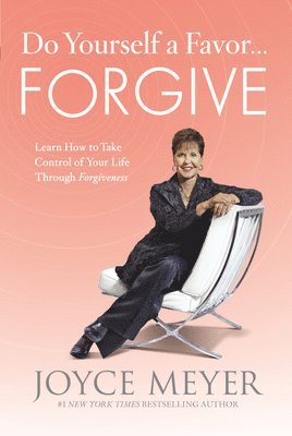bokomslag Do Yourself a Favor... Forgive: Learn How to Take Control of Your Life Through Forgiveness