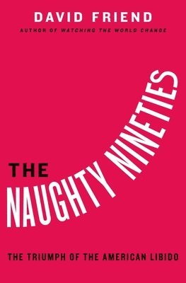 David Friend - The Naughty Nineties, Inbunden