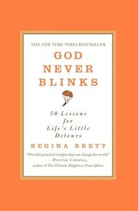 bokomslag God Never Blinks: 50 Lessons for Life's Little Detours